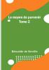 Le moyen de parvenir: Tome 2