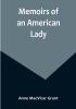 Memoirs of an American Lady: With Sketches of Manners and Scenery in America as They Existed Previous to the Revolution