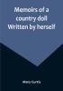 Memoirs of a country doll. Written by herself