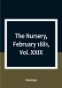 The Nursery February 1881|Vol. XXIX