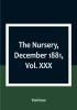 The Nursery December 1881|Vol. XXX