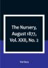 The Nursery August 1877|Vol. XXII No. 2