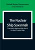 The Nuclear Ship Savannah; First Atomic Merchant Ship One of the World's Safest Ships