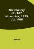 The Nursery No. 107 November 1875 Vol. XVIII.