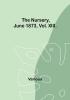 The Nursery June 1873 Vol. XIII.