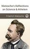 Nietzsche's Reflections on Science & Atheism