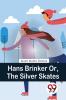 Hans Brinker Or The Silver Skates