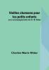 Vieilles chansons pour les petits enfants: avec accompagnements de Ch. M. Widor