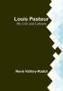 Louis Pasteur: His Life and Labours