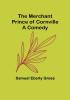 The Merchant Prince of Cornville: A Comedy