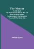 The Mentor: A little book for the guidance of such men and boys as would appear to advantage in the society of persons of the better sort