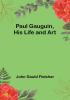 Paul Gauguin His Life and Art