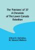 The 'Patriotes' of '37 A Chronicle of the Lower Canada Rebellion