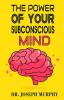 The Power Of Your Subconscious Mind