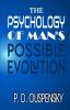 THE PSYCHOLOGY OF MAN'S POSSIBLE EVOLUTION