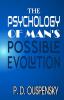 The Psychology Of Man's Possible Evolution