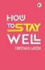 How to Stay Well