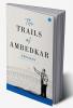 The Trails of Ambedkar