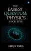 The Easiest Quantum Physics Book Ever