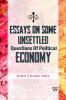 Essays On Some Unsettled Questions Of Political Economy