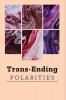 Trans-ending polarities