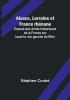 Alsace Lorraine et France rhenane; Expose des droits historiques de la France sur toute la rive gauche du Rhin