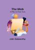 The Mob: A Play in Four Acts