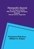 Petrarch's Secret; or the Soul's Conflict with Passion;Three Dialogues Between Himself and S. Augustine