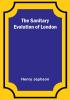 The Sanitary Evolution of London