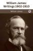 William James : Writings 1902-1910 : The Varieties of Religious Experience / Pragmatism / A Pluralistic Universe / The Meaning of Truth / Some Problems of Philosophy / Essays