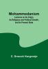 Mohammedanism; Lectures on Its Origin Its Religious and Political Growth and Its Present State