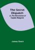 The Secret Dispatch; or The Adventures of Captain Balgonie