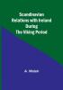 Scandinavian Relations with Ireland During the Viking Period