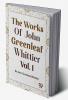 The Works Of John Greenleaf Whittier Narrative And Legendary Poems Vol. 1