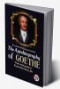 The Autobiography of Goethe Truth and Poetry: From My Own Life