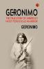 Geronimo: The True Story of America's Most Ferocious Warrior