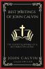 Best Writings of John Calvin: The Essential Works of a Reformation Giant