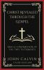 Christ Revealed through the Gospel: And A Comparision of the Two Testaments