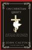 On Christian Liberty: How To Use this Freedom Responsibly and Lovingly