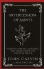 The Intercession of Saints: Finding Comfort Guidance and Transformation Through Prayer