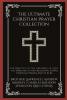 The Ultimate Christian Prayer Collection: The Practice of the Presence of God The Ministry of Intercession Power Through Prayer and others (Grapevine Press)