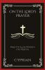 On the Lord's Prayer: Practical Guidance on Prayer