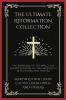 The Ultimate Reformation Collection: The Bondage of the Will The Mortification of Sin Religious Affections and others