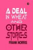 A Deal in Wheat And Other Stories