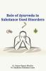 ROLE OF AYURVEDA IN SUBSTANCE USED DISORDERS