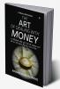 The Art Of Dealingwith Money: 11 Powerful Ways To Take Care Of Yourmoney And Build Wealth To Getabundance...