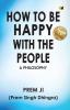 How To Be Happy With The People : A Philosophy