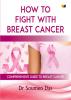 How To Fight With Breast Cancer: Comprehensive Guide To Breast Cancer