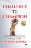 Challenge to Champion : 9 secrets to conquer any challenge of life