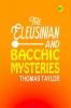 The Eleusinian and Bacchic Mysteries